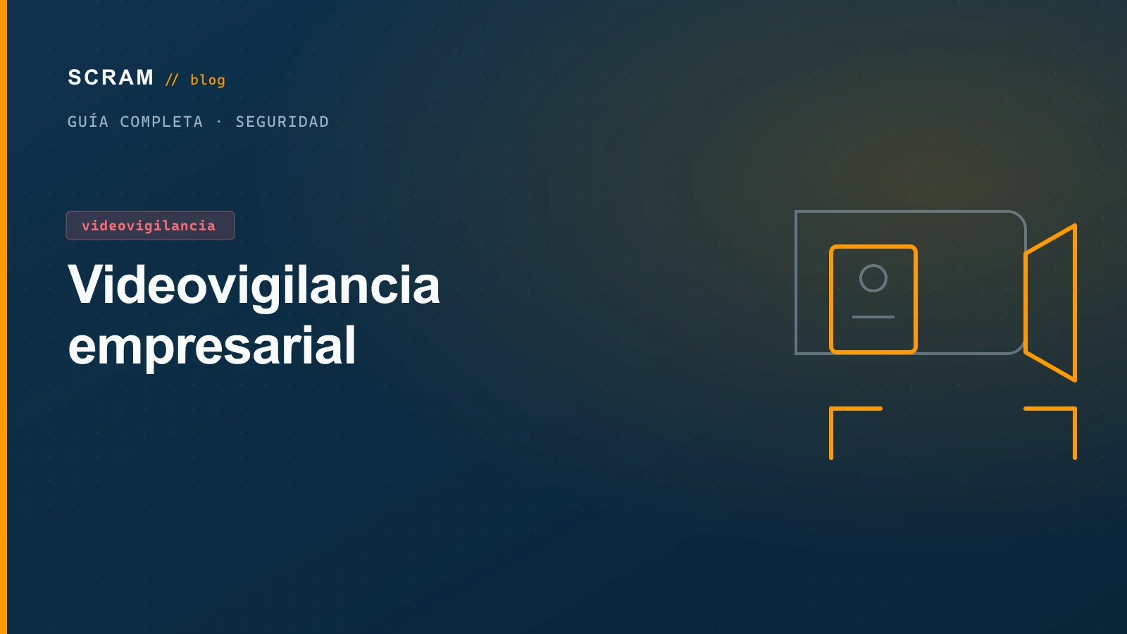 Videovigilancia Empresarial: La Guía Completa para Elegir y Operar un Sistema que Sí Protege